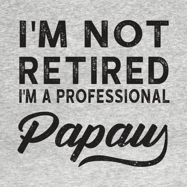 I'm Not Retired I'm A Professional Papaw by heryes store